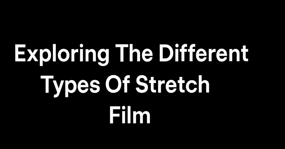 Raster Stretch Types Exploring The Different Types Of Stretch Film